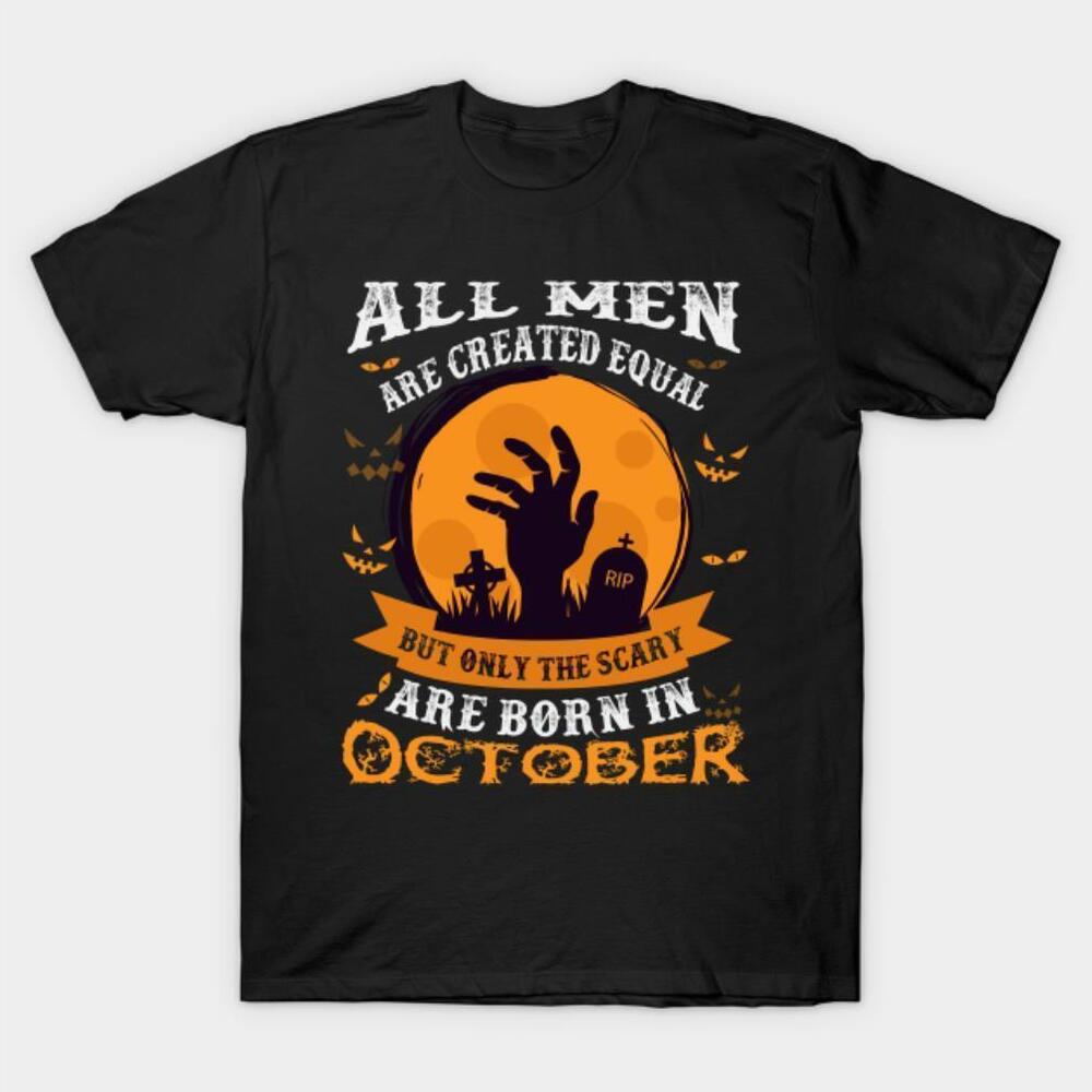 All Men Are Created Equal Only The Scary Are Born In October Tshirt